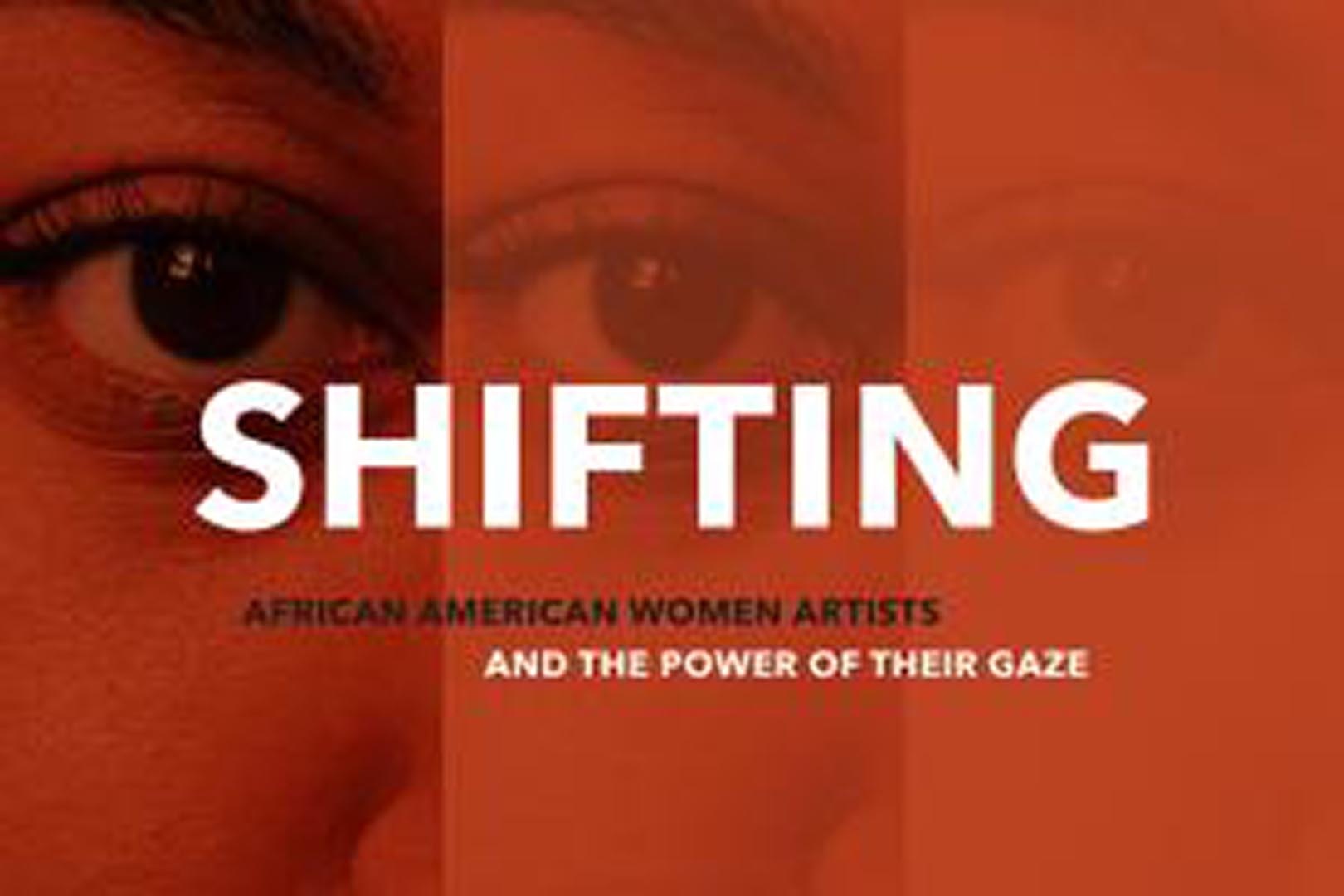 Shifting: African American Women Artists and the Power of Their Gaze