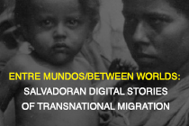 Entre Mundos/Between Worlds: Salvadoran Digital Stories of Transnational Migration